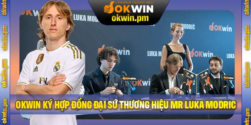 Okwin Ký Hợp Đồng Đại Sứ Thương Hiệu Mr.Luka Modric