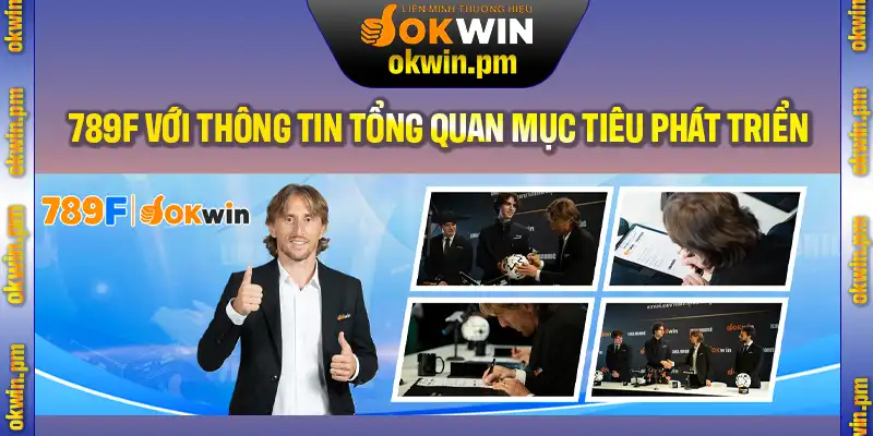 Giới thiệu 789F với thông tin tổng quan cùng mục tiêu phát triển