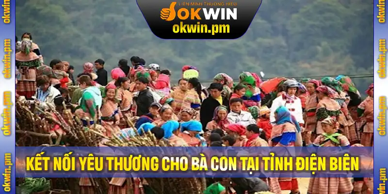 Hành trình kết nối yêu thương cho bà con tại tỉnh Điện Biên