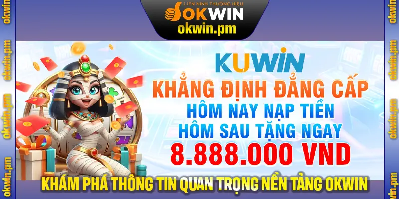 Khám phá nhiều thông tin quan trọng của nền tảng Kuwin
