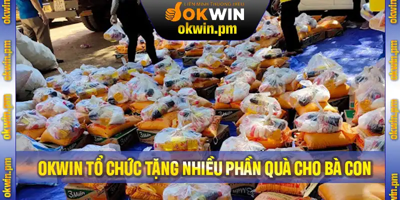 OKWIN tổ chức tặng nhiều phần quà cho bà con