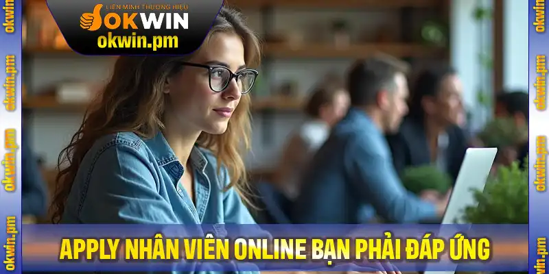 Các yêu cầu khi tuyển nhân viên online bạn phải đáp ứng