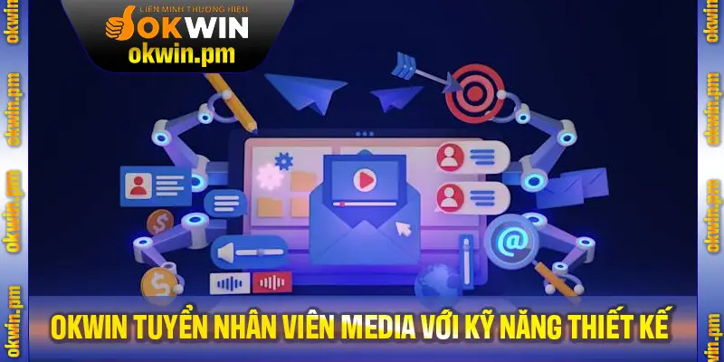 OKWIN tuyển nhân viên Media với kỹ năng thiết kế thành thạo