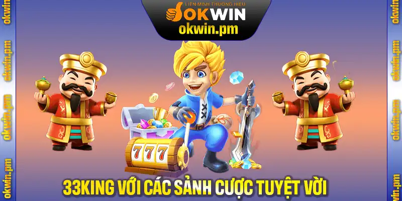 Giới thiệu King33 với các sảnh cược tuyệt vời hấp dẫn nhất