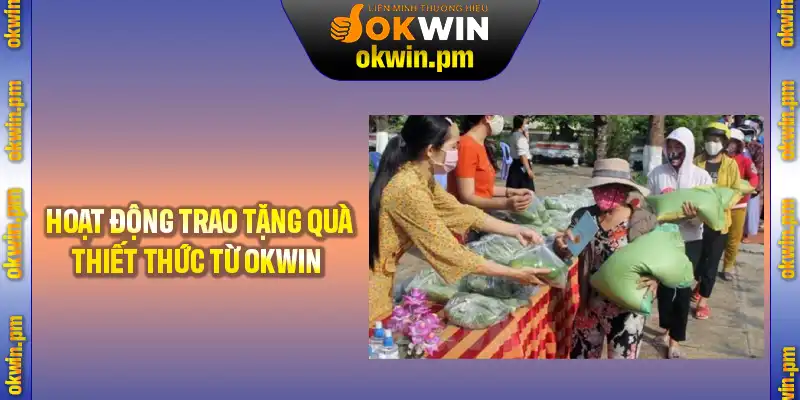 Những hoạt động trao tặng quà thiết thực từ OKWIN