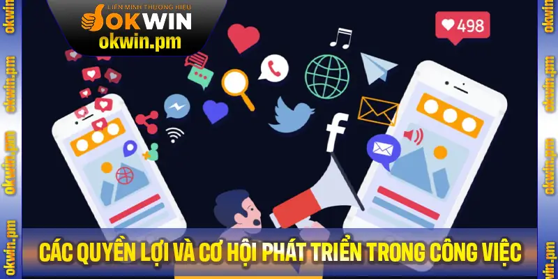 Các quyền lợi và cơ hội phát triển trong công việc 