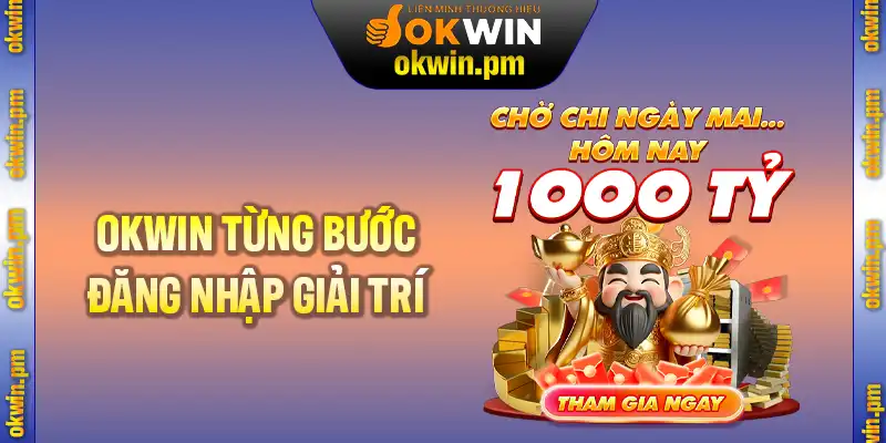 Giới thiệu OKWIN và từng bước trong quy trình đăng nhập